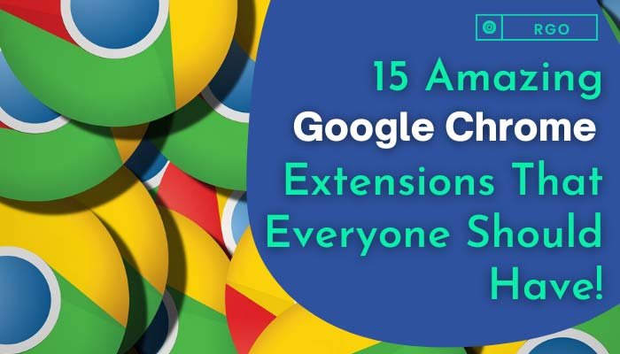 15 Amazing Google Chrome Extensions That Everyone Should Have!